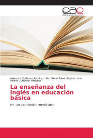 La enseñanza del inglés en educación básica Alejandro Gutiérrez Ramírez Author