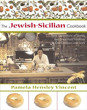 The Jewish-Sicilian Cookbook : Three Generations of Stories, Two Great Food Traditions and One Delicious Love Story by Pamela Hensley Vincent