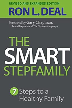 The Smart Stepfamily : Seven Steps to a Healthy Family by Ron L. Deal