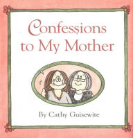 Confessions to My Mother Cathy Guisewite Author