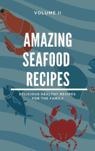 Amazing Seafood Recipes - Volume II Dennis Adams Author