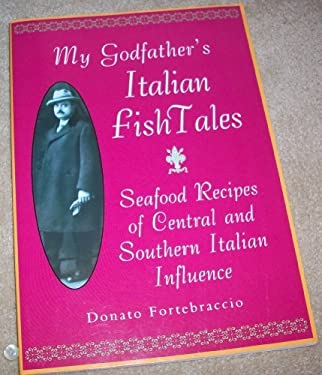 My Godfather's Italian Fish Tales : Seafood Recipes of Central and Southern Italian Influence