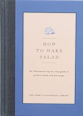 Salad : An Illustrated Step-by-Step Guide to Perfect Salads and Dressings