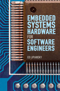 Embedded Systems Hardware for Software Engineers Ed Lipiansky Author