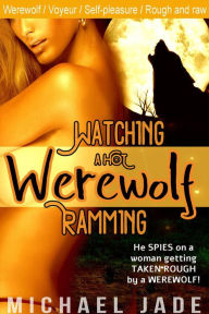 Watching a Hot Werewolf Ramming Michael Jade Author