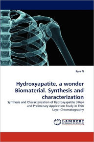 Hydroxyapatite, a wonder Biomaterial. Synthesis and characterization Ram N Author