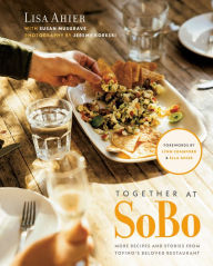Together at SoBo: More Recipes and Stories from Tofino's Beloved Restaurant Lisa Ahier Author