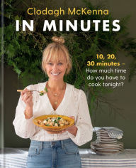 In Minutes: 10, 20, 30 - How much time do you have tonight? Clodagh McKenna Author