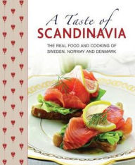 A Taste of Scandinavia: The real food and cooking of Sweden, Norway and Denmark Anna Mosesson Author