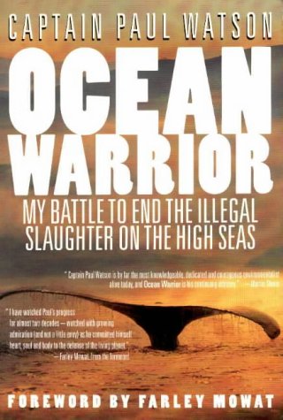 Ocean Warrior : My Battle to End the Illegal Slaughter on the High Seas by Paul Watson