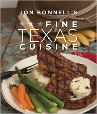 Jon Bonnell's Fine Texas Cuisine Jon Bonnell Author