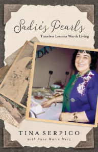 Sadie's Pearls: Timeless Lessons Worth Living Anne Marie Merz Author