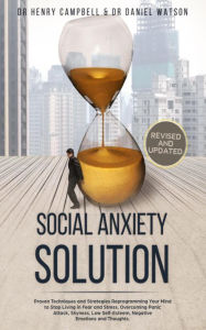 Social Anxiety Solution: Proven Techniques and Strategies Reprogramming Your Mind to Stop Living in Fear and Stress, Overcome Panic Attack, Shyness, L