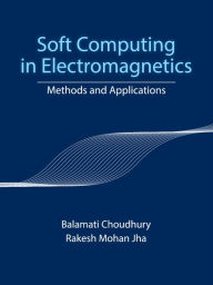 Soft Computing in Electromagnetics: Methods and Applications Balamati Choudhury Author