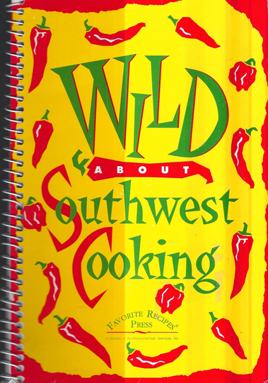 Wild About Southwest Cooking Cookbook Vintage 1994 Ethnic Tex-Mex New Mexico Arizona Texas Favorite Recipes Collectible Rare Cook Book