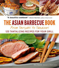 The Asian Barbecue Book: From Teriyaki to Tandoori Alex Skaria Author