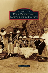 Port Orford and North Curry County Shirley Nelson Author