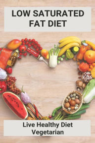 Low Saturated Fat Diet: Live Healthy Diet Vegetarian: Sirtfood Diet 7 Day Plan Bob Beske Author