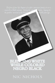 Blending WHITE while Colored Negro Black: american black turn to white Vernon H Nichols SR Author