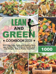 Lean and Green Cookbook: 1000-Day Easy, Tasty and Healthy Recipes to Help You Transform Health and Lose Weight. With 4-Weeks Meal Plan Debbie Hooten A