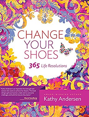 Change Your Shoes 365 Life Resolutions by Kathy Andersen