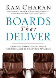 Boards That Deliver : Advancing Corporate Governance From Compliance to Competitive Advantage