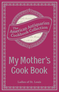 My Mother's Cook Book Ladies of St. Louis Author