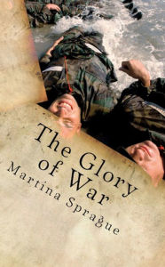 The Glory of War: The Way to Historical Immortality Martina Sprague Author
