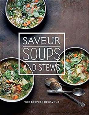 Saveur: Soups and Stews by ur, The Editors The Editors of Saveur