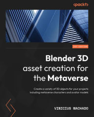 Blender 3D asset creation for the Metaverse: Create a variety of 3D objects for your projects including metaverse characters and avatar models Viniciu