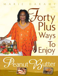 Forty Plus Ways To Enjoy Peanut Butter Marie Daramy Author