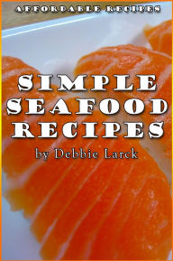 Simple Seafood Recipes Debbie Larck Author