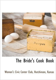 The Bride's Cook Book Hutchinson K Women's Civic Center Club K Created by