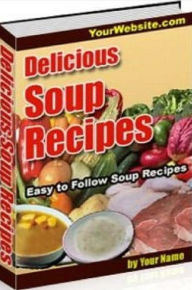 Collection CookBook of Delicious Soup Recipes - No meal or dish is more versatile than a great soup ... Self Improvement Author
