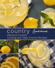 Country Cookbook: Delicious Country Cooking with Tasty Country Recipes (2nd Edition) BookSumo Press Author