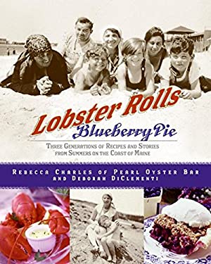 Lobster Rolls and Blueberry Pie : Three Generations of Recipes and Stories from Summers on the Coast of Maine