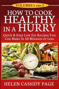 How To Cook Healthy In A Hurry: Volumes 1 and 2 Helen Cassidy Page Author
