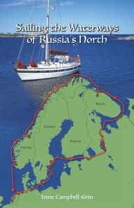 Sailing the Waterways of Russia's North Irene Campbell-Grin Author