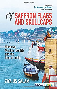 Of Saffron Flags and Skullcaps : Hindutva, Muslim Identity and the Idea of India by Ziya Us Salam
