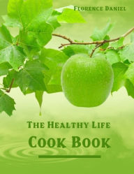 The Healthy Life Cook Book (Illustrated) Florence Daniel Author