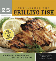 25 Essentials: Techniques for Grilling Fish Karen Adler Author