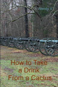 How to Take a Drink From a Cactus Wendy V Author