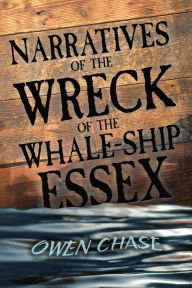 Narratives of the Wreck of the Whale-Ship Essex Owen Chase Author