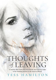 Thoughts of Leaving: A memoir that swirls from beneath the San Francisco tides to her awaiting passion in the streets of Brazil Tess Hamilton Author