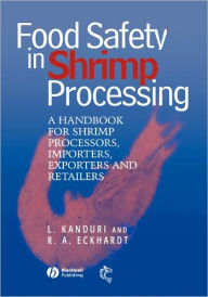 Food Safety in Shrimp Processing: A Handbook for Shrimp Processors, Importers, Exporters and Retailers Laxman Kanduri Author