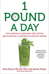 1 Pound a Day: The Martha's Vineyard Diet Detox and Plan for a Lifetime of Healthy Eating Roni DeLuz Author