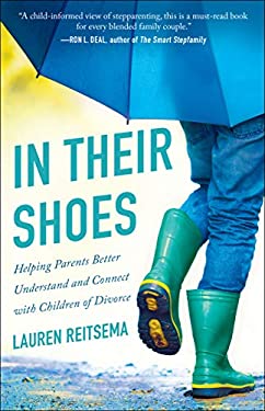 In Their Shoes : Helping Parents Better Understand and Connect with Children of Divorce by Lauren Reitsema