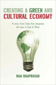 Creating a Green and Cultural Economy: A story from India that integrates the best in East & West Ram Ramprasad Author