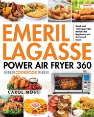 Emeril Lagasse Power Air Fryer 360 Cookbook Carol Mossi Author