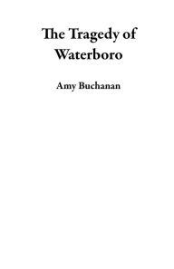 The Tragedy of Waterboro Amy Buchanan Author